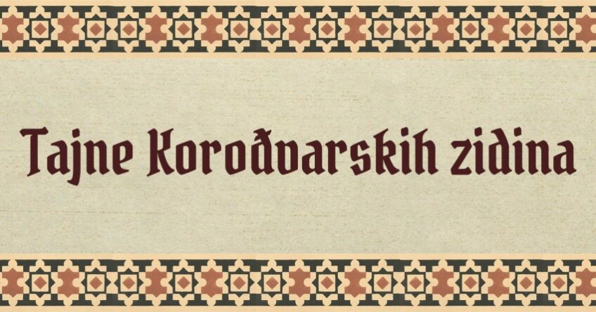 Utvrda Korođvar: Tajne Korođvarskih zidina